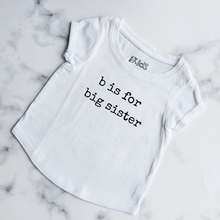 Load image into Gallery viewer, B is for Big Sister Kids Shirt
